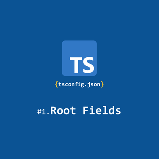 [tsconfig의 모든 것] Root fields