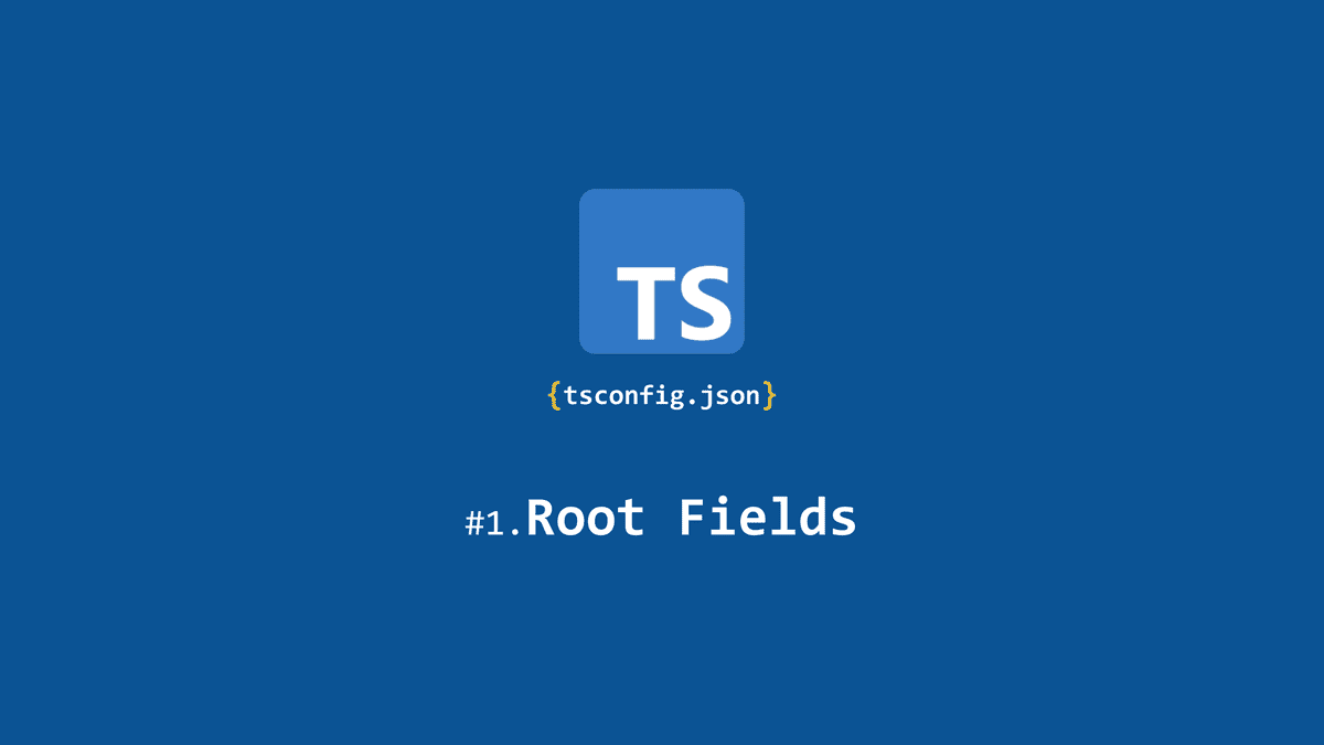[tsconfig의 모든 것] Root fields