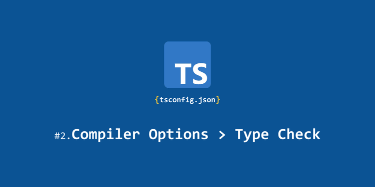 [tsconfig의 모든 것] Compiler options / Type Checking