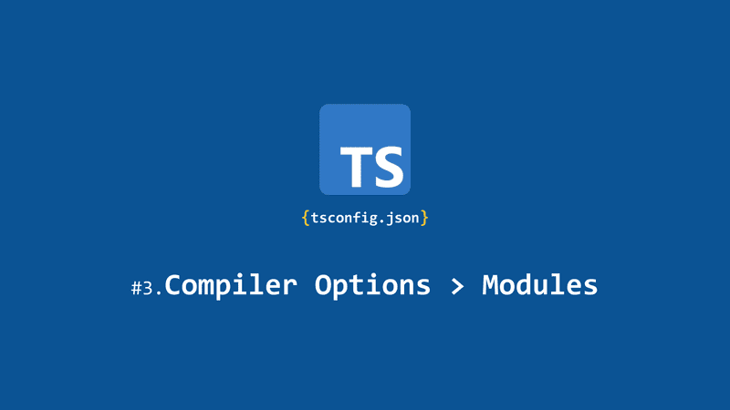 [tsconfig의 모든 것] Compiler options / Modules