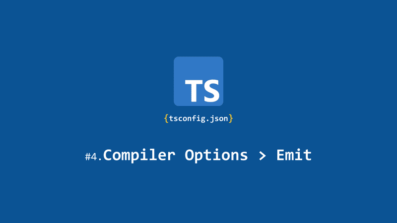 [tsconfig의 모든 것] Compiler options / Emit